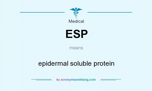 What does ESP mean? It stands for epidermal soluble protein
