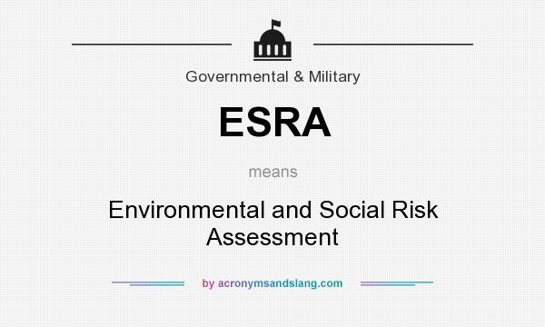 What does ESRA mean? It stands for Environmental and Social Risk Assessment
