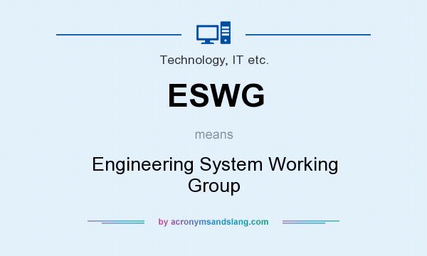 What does ESWG mean? It stands for Engineering System Working Group