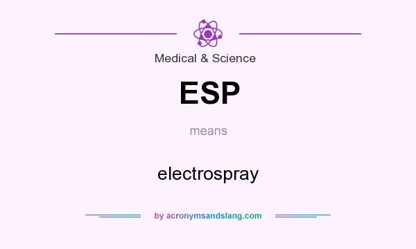 What does ESP mean? It stands for electrospray