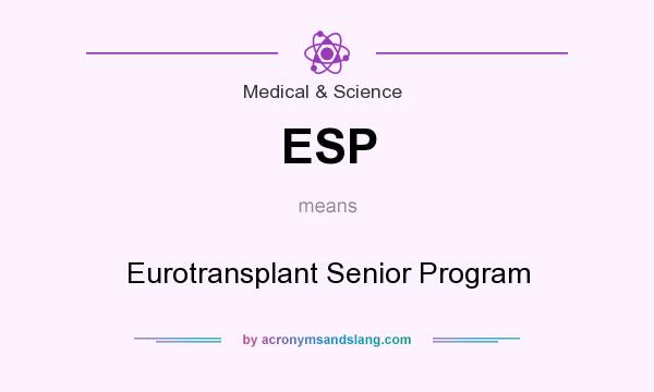 What does ESP mean? It stands for Eurotransplant Senior Program