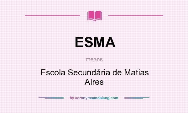 What does ESMA mean? It stands for Escola Secundária de Matias Aires