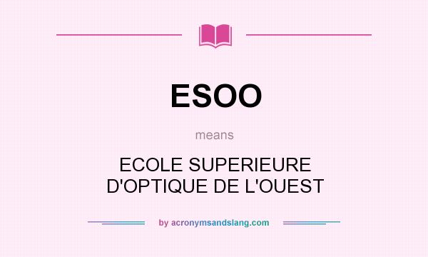 What does ESOO mean? It stands for ECOLE SUPERIEURE D`OPTIQUE DE L`OUEST