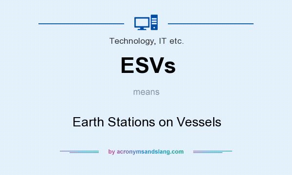 What does ESVs mean? It stands for Earth Stations on Vessels