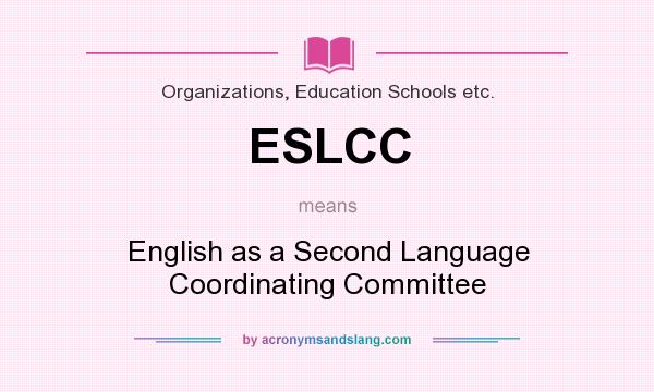 What does ESLCC mean? It stands for English as a Second Language Coordinating Committee