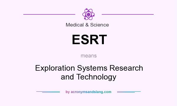 What does ESRT mean? It stands for Exploration Systems Research and Technology
