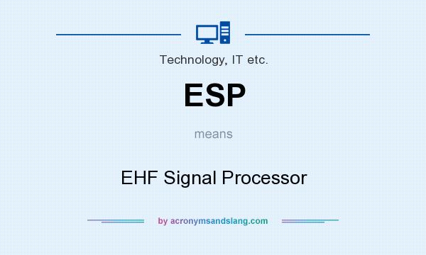 What does ESP mean? It stands for EHF Signal Processor