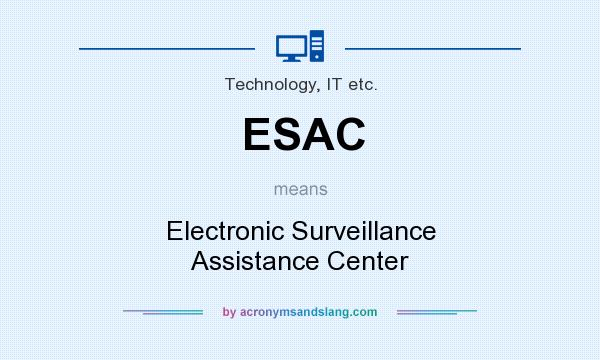 What does ESAC mean? It stands for Electronic Surveillance Assistance Center