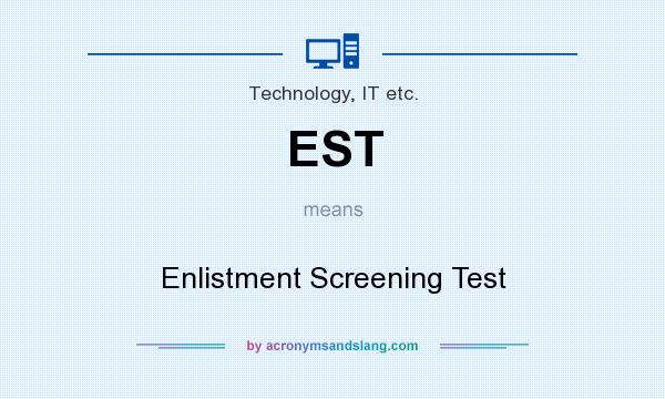 What does EST mean? It stands for Enlistment Screening Test