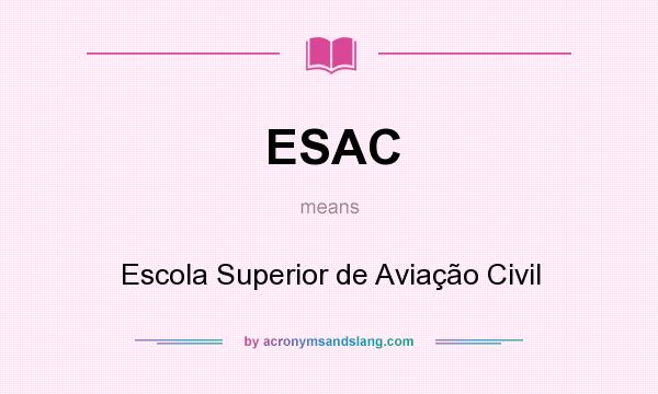 What does ESAC mean? It stands for Escola Superior de Aviação Civil