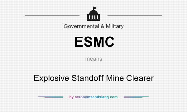 What does ESMC mean? It stands for Explosive Standoff Mine Clearer