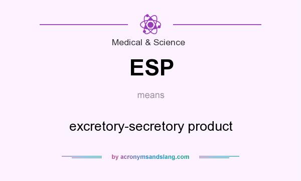 What does ESP mean? It stands for excretory-secretory product