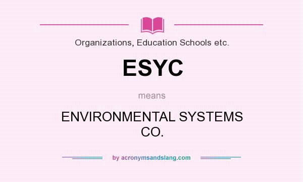 What does ESYC mean? It stands for ENVIRONMENTAL SYSTEMS CO.