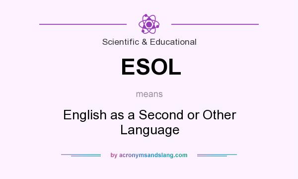 What does ESOL mean? It stands for English as a Second or Other Language