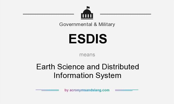What does ESDIS mean? It stands for Earth Science and Distributed Information System