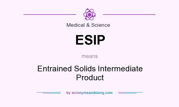 What does ESIP mean? It stands for Entrained Solids Intermediate Product
