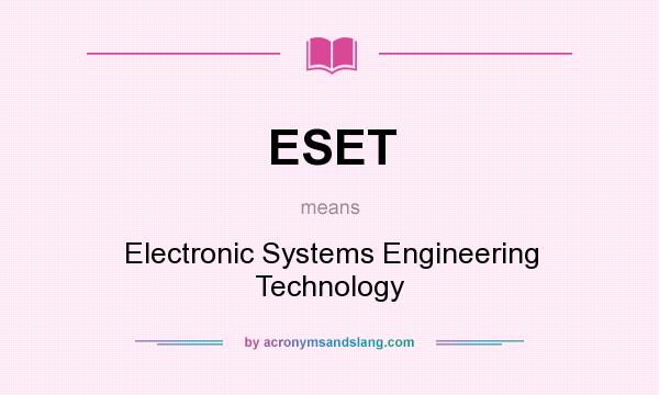 What does ESET mean? It stands for Electronic Systems Engineering Technology