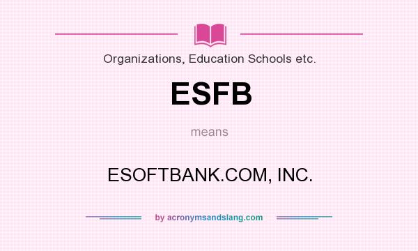 What does ESFB mean? It stands for ESOFTBANK.COM, INC.