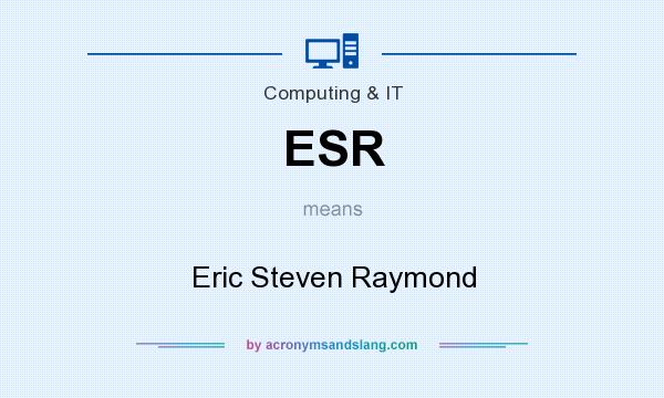 What does ESR mean? It stands for Eric Steven Raymond