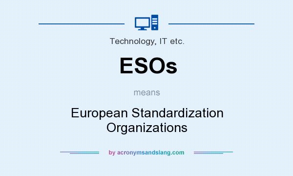 What does ESOs mean? It stands for European Standardization Organizations