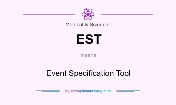 What does EST mean? It stands for Event Specification Tool