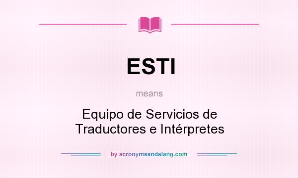 What does ESTI mean? It stands for Equipo de Servicios de Traductores e Intérpretes