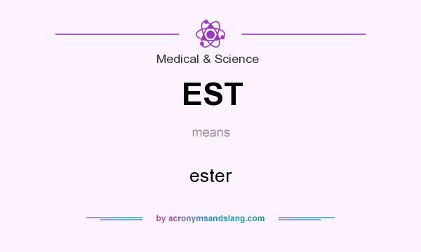 What does EST mean? It stands for ester