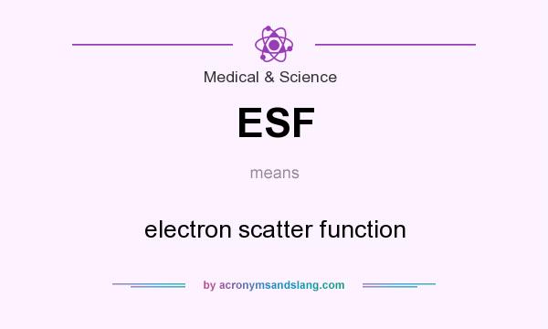 What does ESF mean? It stands for electron scatter function