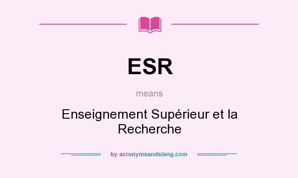 What does ESR mean? It stands for Enseignement Supérieur et la Recherche