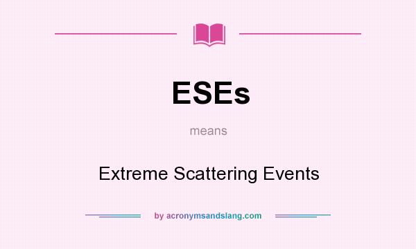 What does ESEs mean? It stands for Extreme Scattering Events