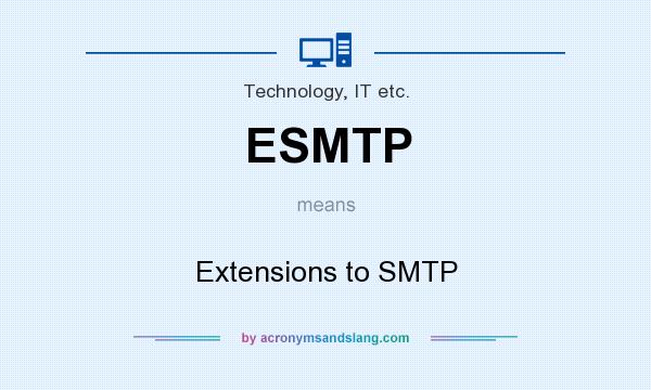 What does ESMTP mean? It stands for Extensions to SMTP