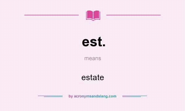 What does est. mean? It stands for estate
