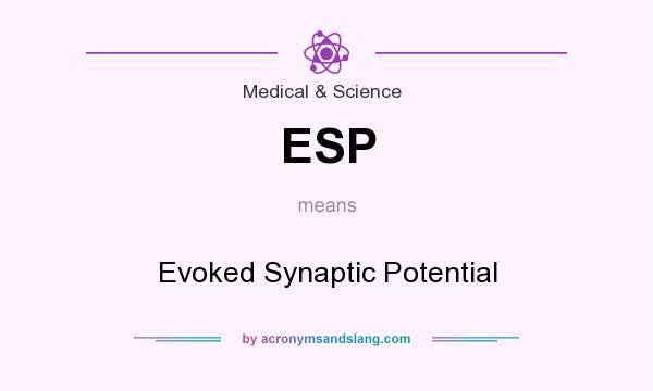 What does ESP mean? It stands for Evoked Synaptic Potential