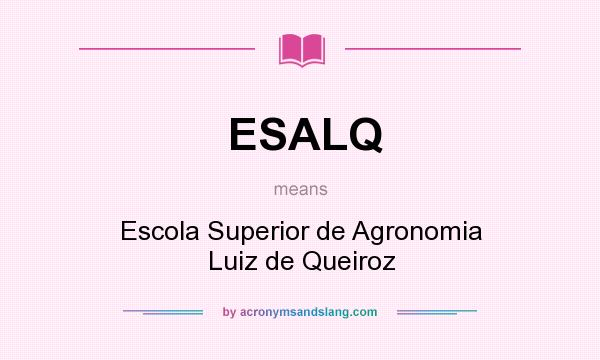 What does ESALQ mean? It stands for Escola Superior de Agronomia Luiz de Queiroz