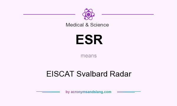 What does ESR mean? It stands for EISCAT Svalbard Radar