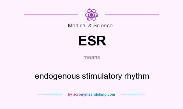 What does ESR mean? It stands for endogenous stimulatory rhythm