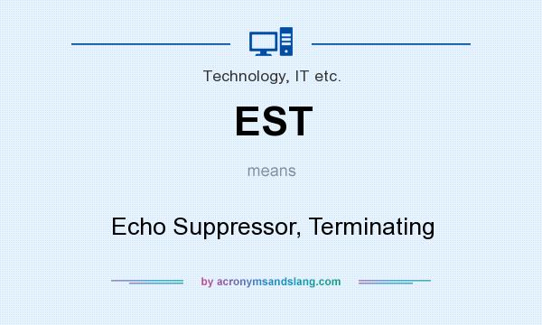 What does EST mean? It stands for Echo Suppressor, Terminating
