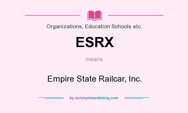 What does ESRX mean? It stands for Empire State Railcar, Inc.