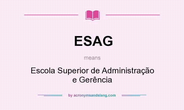 What does ESAG mean? It stands for Escola Superior de Administração e Gerência
