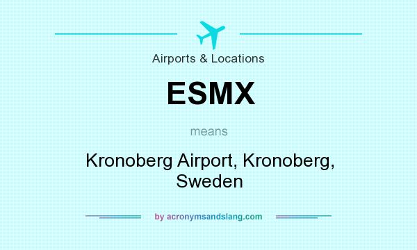 What does ESMX mean? It stands for Kronoberg Airport, Kronoberg, Sweden
