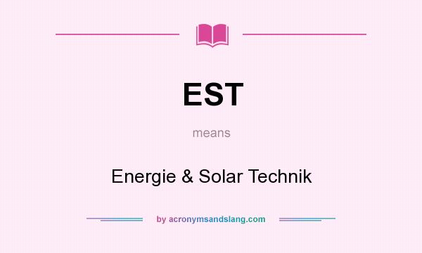 What does EST mean? It stands for Energie & Solar Technik