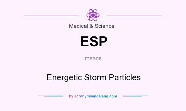 What does ESP mean? It stands for Energetic Storm Particles