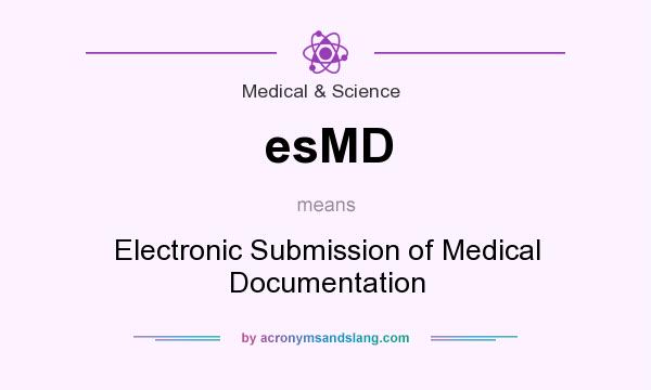 What does esMD mean? It stands for Electronic Submission of Medical Documentation