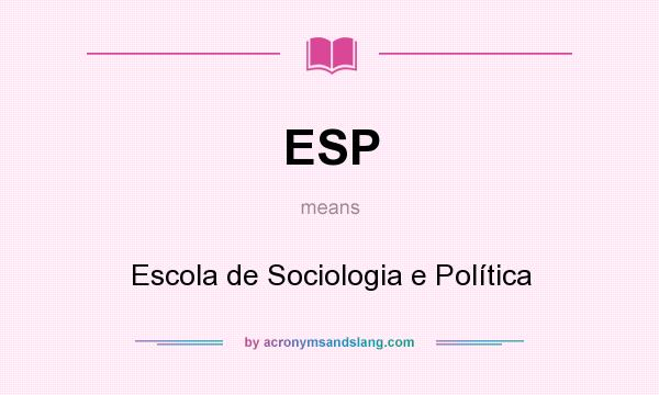 What does ESP mean? It stands for Escola de Sociologia e Política