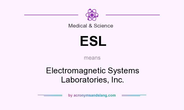 What does ESL mean? It stands for Electromagnetic Systems Laboratories, Inc.