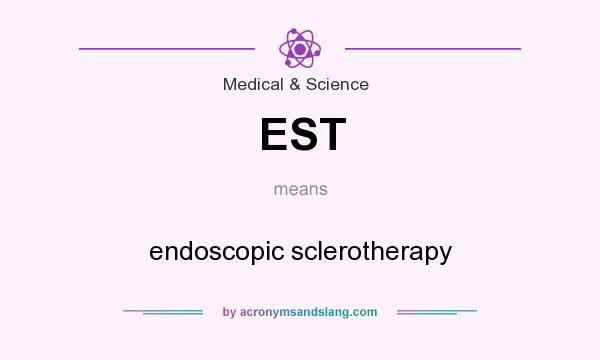 What does EST mean? It stands for endoscopic sclerotherapy