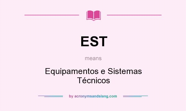 What does EST mean? It stands for Equipamentos e Sistemas Técnicos