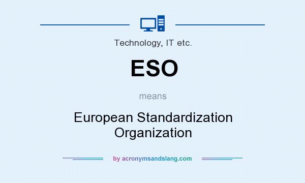What does ESO mean? It stands for European Standardization Organization