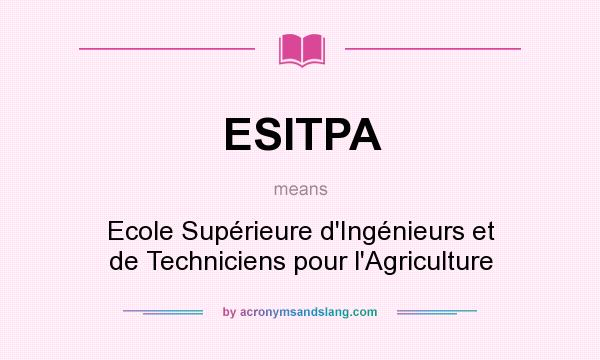 What does ESITPA mean? It stands for Ecole Supérieure d`Ingénieurs et de Techniciens pour l`Agriculture