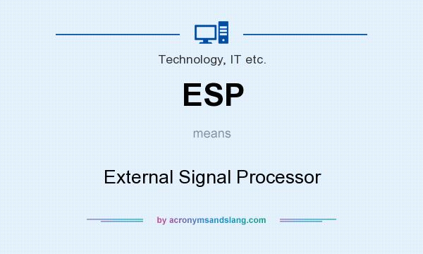 What does ESP mean? It stands for External Signal Processor
